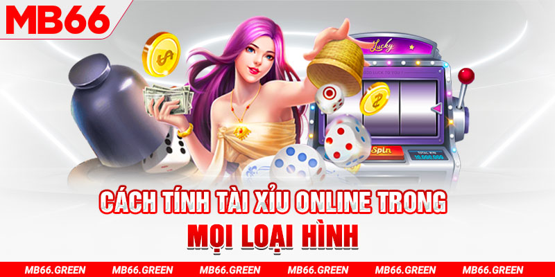 Cách tính tài xỉu online trong mọi loại hình
