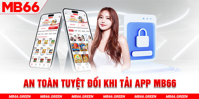 An toàn tuyệt đối khi tải app MB66