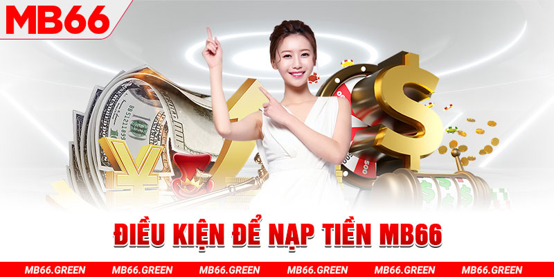 Điều kiện để nạp tiền MB66