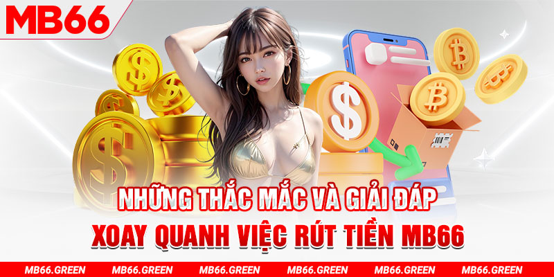 Những thắc mắc và giải đáp xoay quanh việc rút tiền MB66