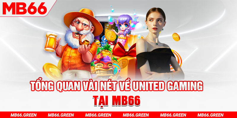 Tổng quan vài nét về UNITED GAMING tại MB66