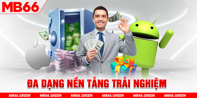 Đa dạng nền tảng trải nghiệm