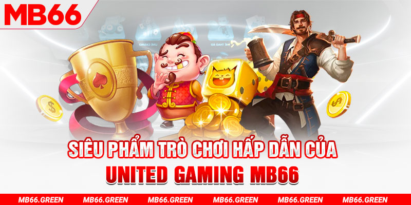 Siêu phẩm trò chơi hấp dẫn của UNITED GAMING MB66