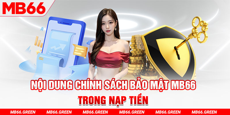 Nội dung chính sách bảo mật MB66 trong nạp tiền