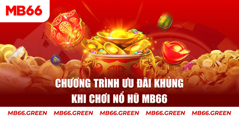 Chương trình ưu đãi khủng khi chơi Nổ Hũ MB66