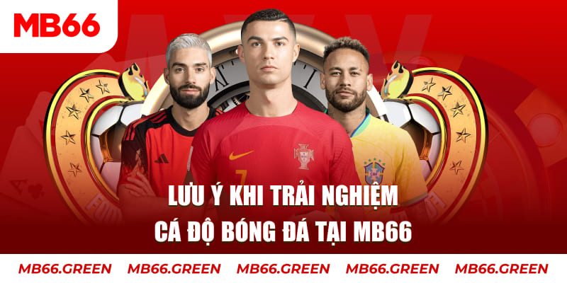 Lưu ý khi trải nghiệm cá độ bóng đá tại MB66